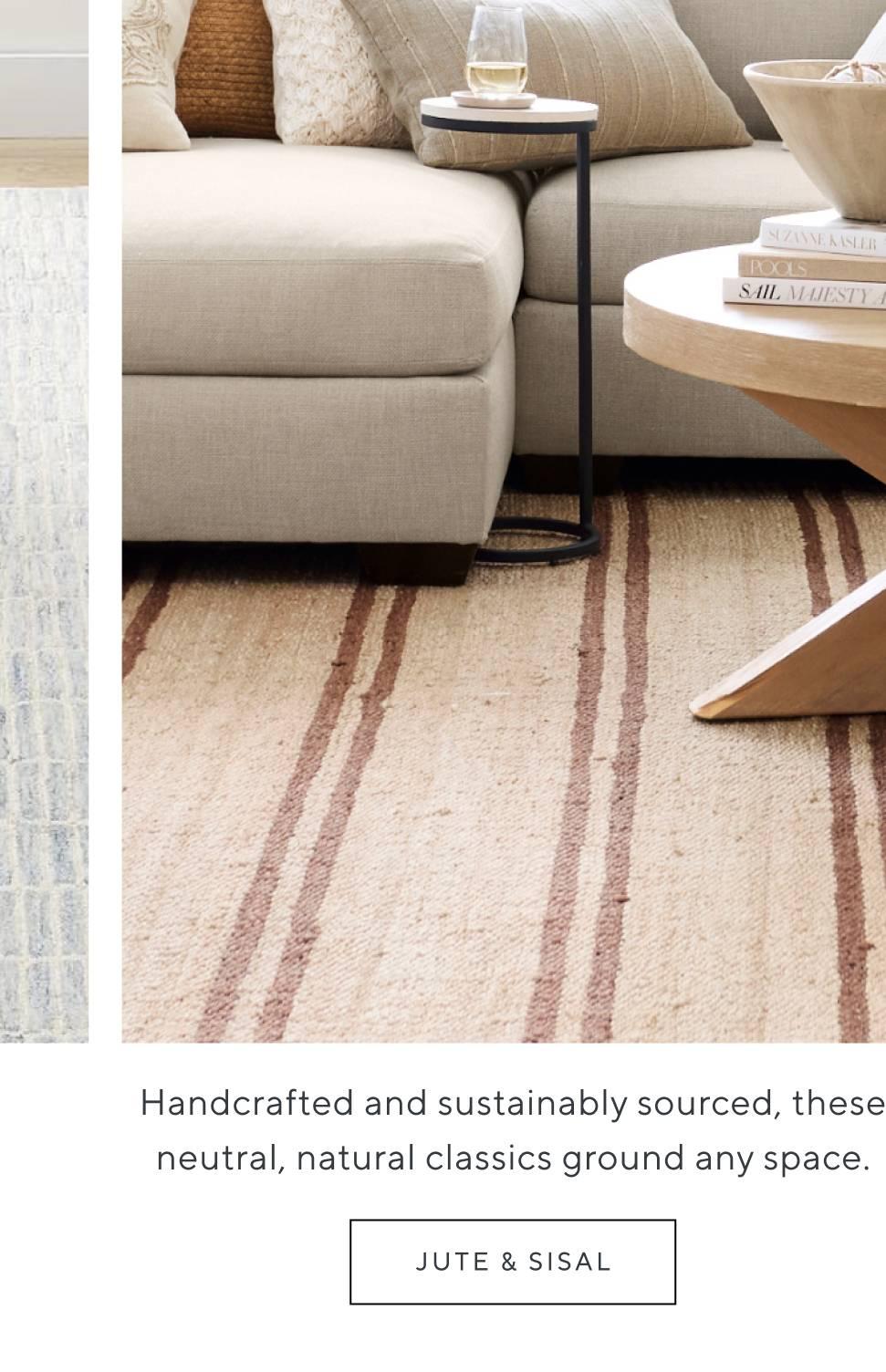 Handcrafted and sustainably sourced, these neutral, natural classics ground any space. Shop Jute & Sisal.